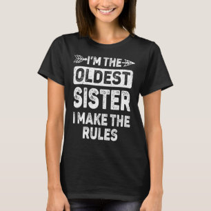 Ik ben de oudste zus, ik maak de regels familie si t-shirt
