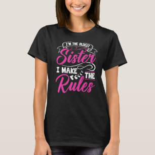 Ik ben de oudste zuster die ik maak de regels grap t-shirt
