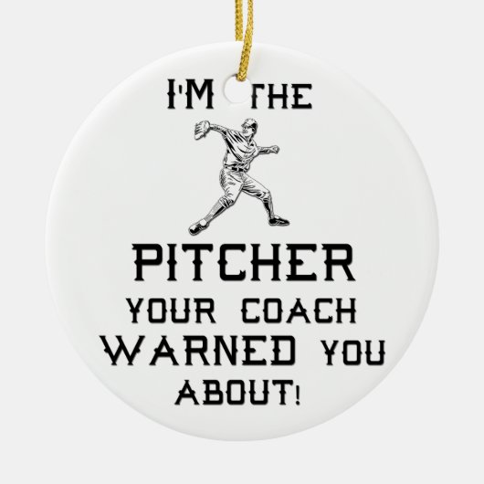 Ik ben de Pitcher die je coach je waarschuwde. Keramisch Ornament (Voorkant)