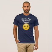 Ik Ben De Plot Twist Die Je Nodig Had T-shirt (Voorkant volledig)