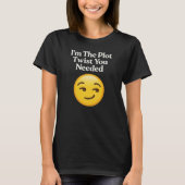 Ik Ben De Plotwending Die Je Nodig Had T-shirt (Voorkant)