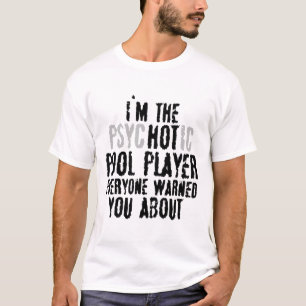 Ik ben de psychotische hot pool speler - snooker b t-shirt