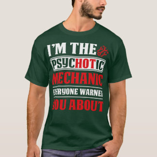 Ik ben de psychotische monteur die iedereen Mechan T-shirt