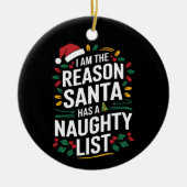 Ik ben de reden dat de kerstman een stoute lijst h keramisch ornament (Voorkant)