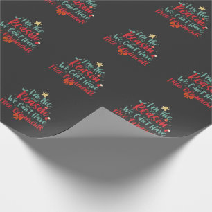 Ik ben de reden dat we geen leuk grappig Kerstmis  Cadeaupapier