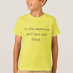 Ik ben de reden dat we geen leuke dingen kunnen he t-shirt