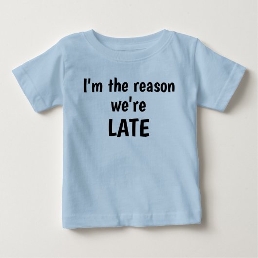 Ik ben de reden dat we het baby shirt van de late (Voorkant)