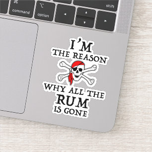 Ik ben de reden waarom alle rum weg is Sticker
