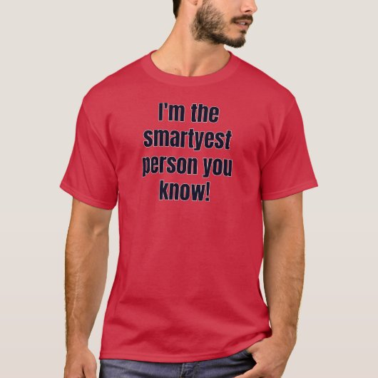 Ik ben de slimste persoon die je kent! t-shirt (Voorkant)