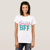 Ik ben de Smart BFF T-shirt (Voorkant volledig)