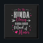 Ik ben de soort Cly Kinda Hood Maid of Honor Bache Magneet<br><div class="desc">Ik ben de soort Cly Kinda Hood Maid of Honor Bachelorette 2</div>
