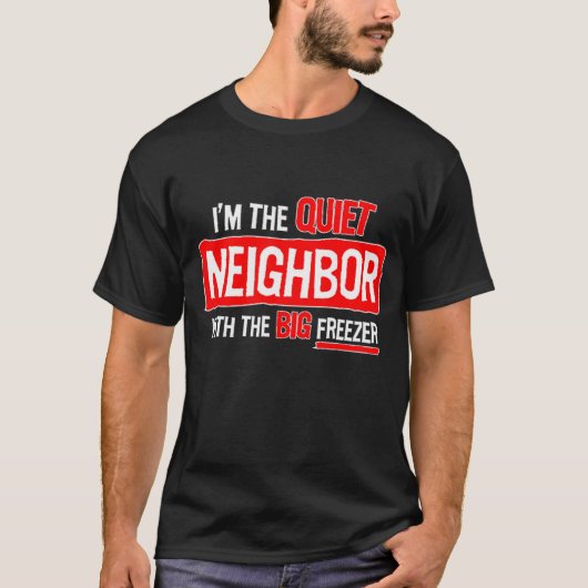 Ik ben de stille buur... t-shirt (Voorkant)