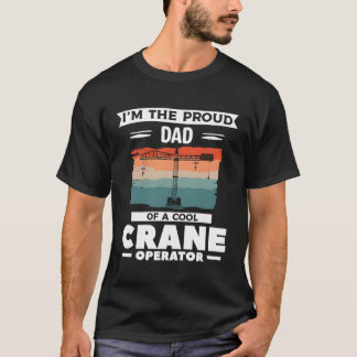 Ik Ben De Trotse Vader Van Een Kraanmachinist T-shirt