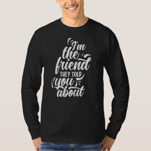Ik ben de vriend die ze je vertelden over vriendsc t-shirt