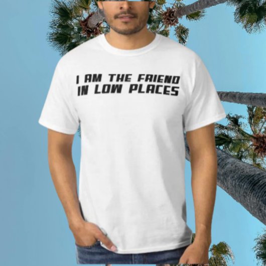 Ik ben de vriend op lage plaatsen - grappige typog t-shirt