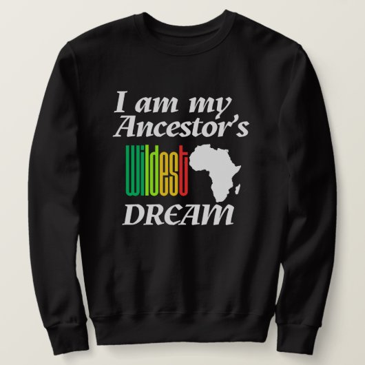 Ik ben de wildste droom van mijn voorouder | Sweat Trui (Design voorkant)