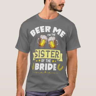 Ik ben de zuster van de bruidsbruiloft. t-shirt