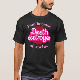 Ik ben Death Destroyer of Worlds geworden T-shirt