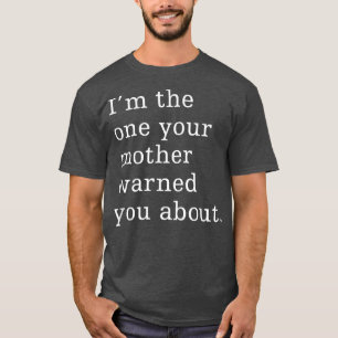 Ik ben degene die je moeder je waarschuwde voor gr t-shirt