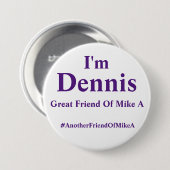 Ik ben Dennis - een andere vriend van Mike A Ronde Button 7,6 Cm (Voorkant /achterkant)