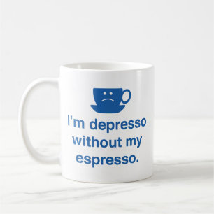 Ik ben Depresso zonder mijn Espresso Coffee Mok