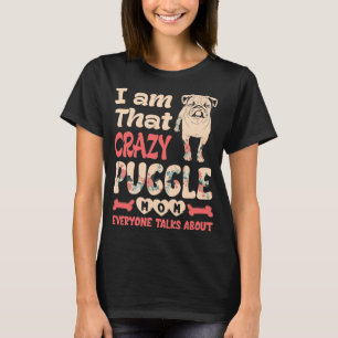 Ik ben die gekke puggle mam waar iedereen het over t-shirt