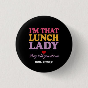 Ik ben die lunchdame die ze je vertelden over grap ronde button 3,2 cm
