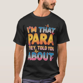 Ik ben die paraprofessional waar ze je over vertel t-shirt