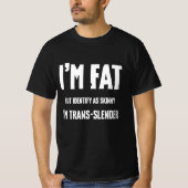 Ik ben dik, maar identificeer me als mager, ik ben t-shirt (Voorkant)