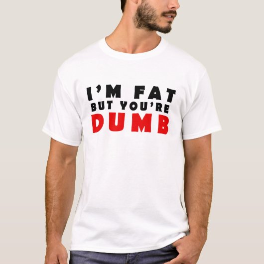 Ik ben dik, maar jij bent dom t-shirt (Voorkant)