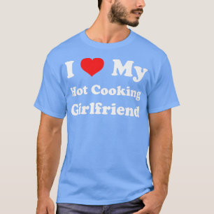 Ik ben dol op mijn 'hot Cooking GirlvriendChef GF T-shirt