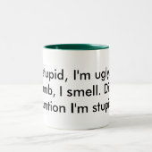 Ik ben dom, lelijk, dom, stank. Heb ik... Tweekleurige Koffiemok (Center)