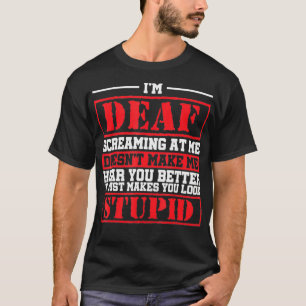 Ik ben doof die me schreeuwt... en ik laat je niet t-shirt