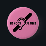 Ik ben doof. Doven, slechthorend. Lip lezen Ronde Button 5,7 Cm<br><div class="desc">Slogan ik ben doof. Beperkt gehoor,  slechthorend,  doofheid symbool,  dat het ezelorspel aangeduid. Slecht logo. lezen.</div>