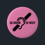 Ik ben doof. Doven, slechthorend. Lip lezen Ronde Button 5,7 Cm<br><div class="desc">Slogan ik ben doof. Beperkt gehoor,  slechthorend,  doofheid symbool,  dat het ezelorspel aangeduid. Slecht logo. lezen.</div>