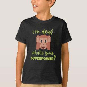 Ik ben doof wat je Superpower is T-shirt