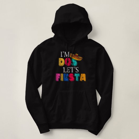 Ik ben Dos Let's Fiesta Taco twee dagen Hoodie (Design voorkant)