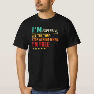 Ik ben duur, stop met vragen wanneer ik vrij ben c t-shirt