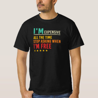 Ik ben duur, stop met vragen wanneer ik vrij ben c t-shirt