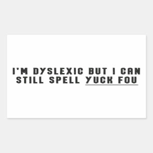 Ik ben Dyslexisch, maar ik kan nog steeds Yuck Fou Rechthoekige Sticker