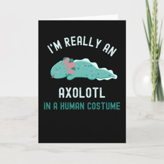 Ik ben echt een Axolotl in een menselijk kostuum Kaart