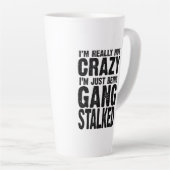 Ik ben echt niet gek, ik word gewoon gangstalked T Latte Mok (Rechterhoek)