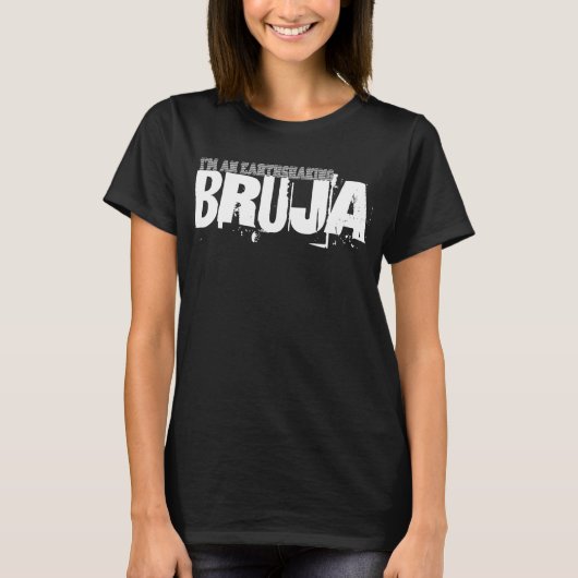 Ik ben een aardbevende Bruja T-shirt (Voorkant)