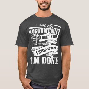 Ik ben een accountant die ik stop als Ix27m klaar  T-shirt