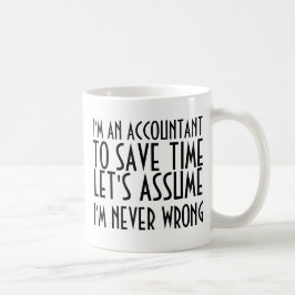 IK BEN EEN ACCOUNTANT, OM TIJD TE BESPAREN, LATEN  KOFFIEMOK