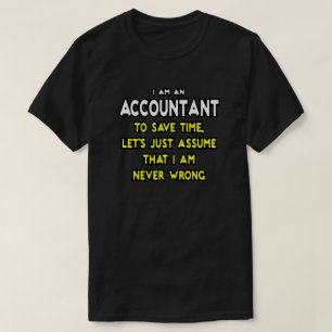 IK BEN EEN ACCOUNTANT, OM TIJD TE BESPAREN, LATEN  T-SHIRT
