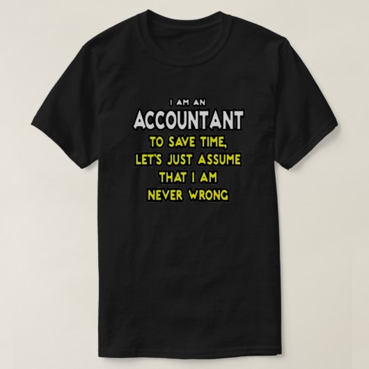 IK BEN EEN ACCOUNTANT, OM TIJD TE BESPAREN, LATEN  T-SHIRT (Design voorkant)