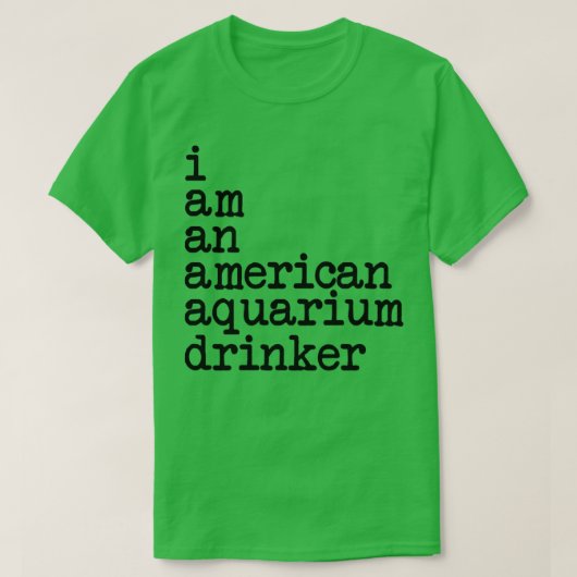 Ik ben een Amerikaans aquariumdrinker T-shirt (Design voorkant)