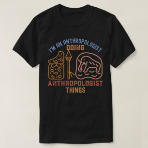Ik ben een antropoloog die antropologendingen doet t-shirt