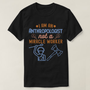 Ik ben een antropoloog, geen wonderdoener t-shirt